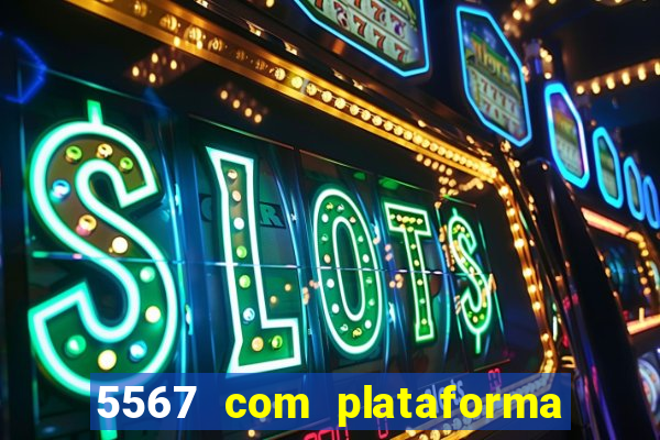 5567 com plataforma de jogos